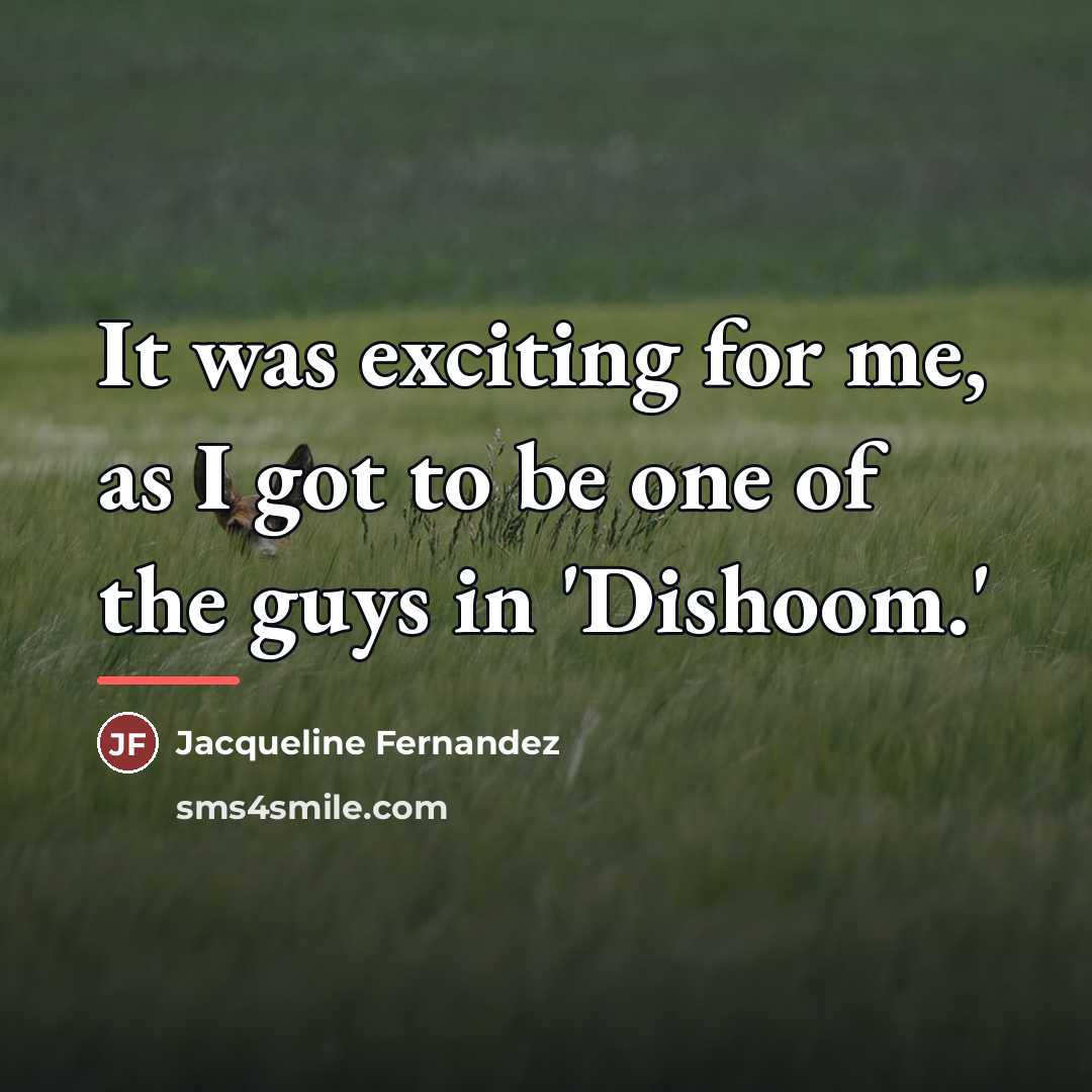 “It was exciting for me, as I got to be…” quote by Jacqueline Fernandez