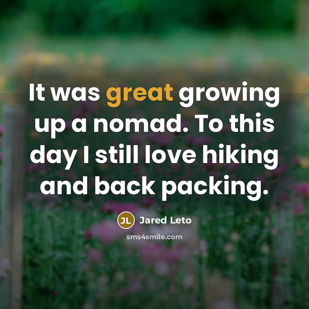 “It was great growing up a nomad. To this day…” quote by Jared Leto
