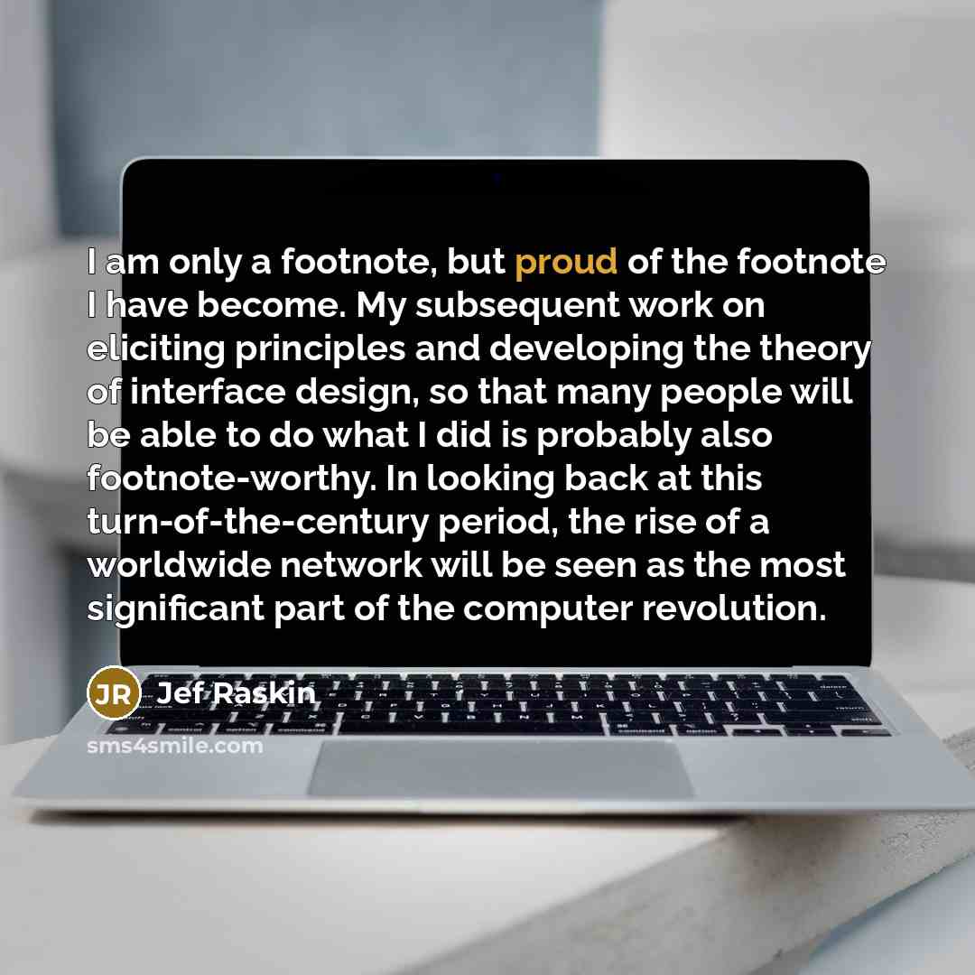 “I am only a footnote, but proud of the footnote…” quote by Jef Raskin