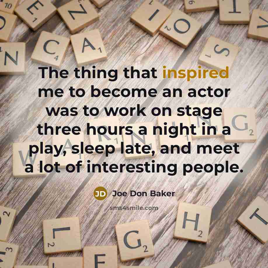 “The thing that inspired me to become an actor was…” quote by Joe Don Baker