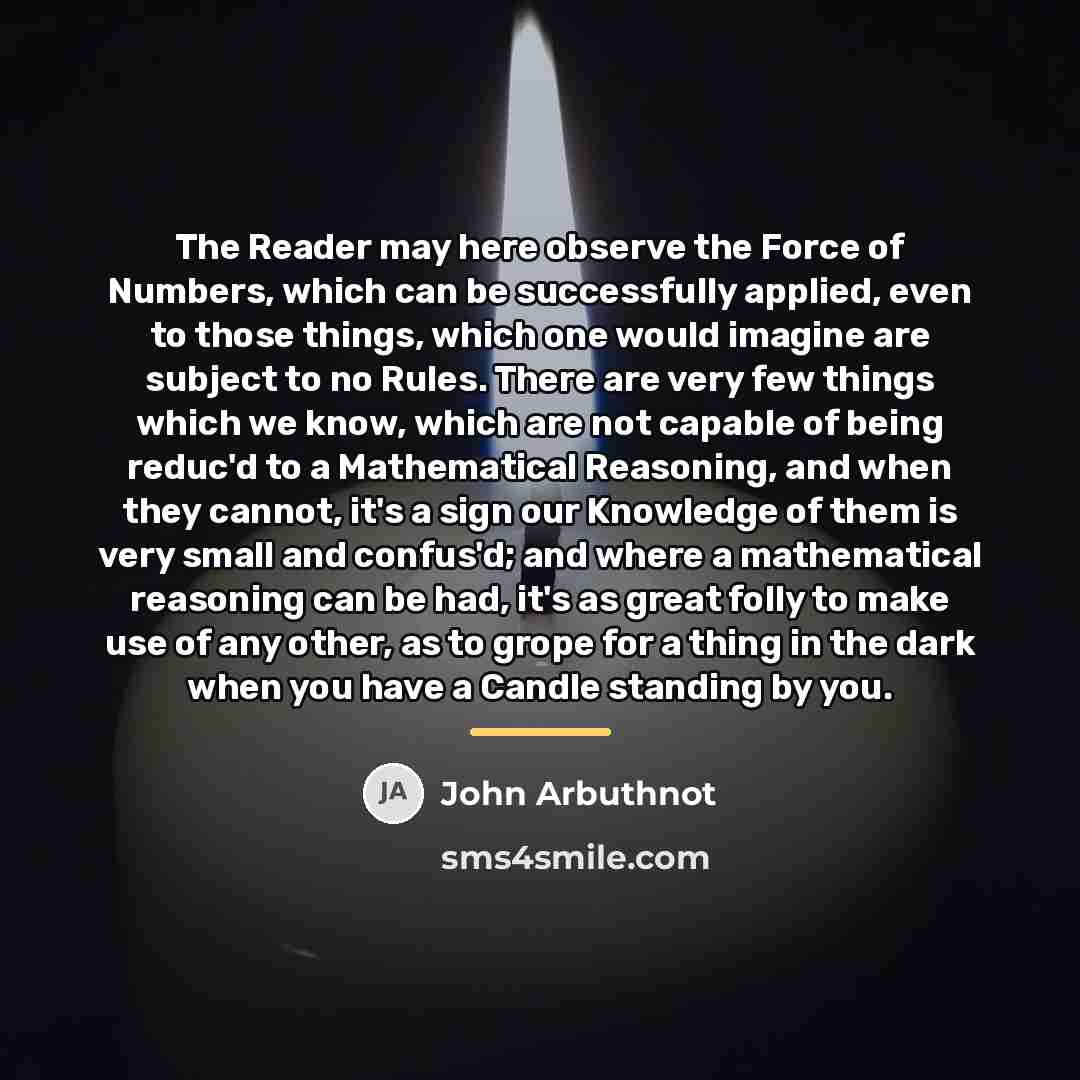 “The Reader may here observe the Force of Numbers, which…” quote by John Arbuthnot
