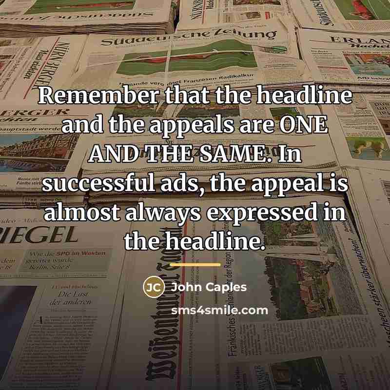 “Remember that the headline and the appeals are ONE AND…” quote by John Caples