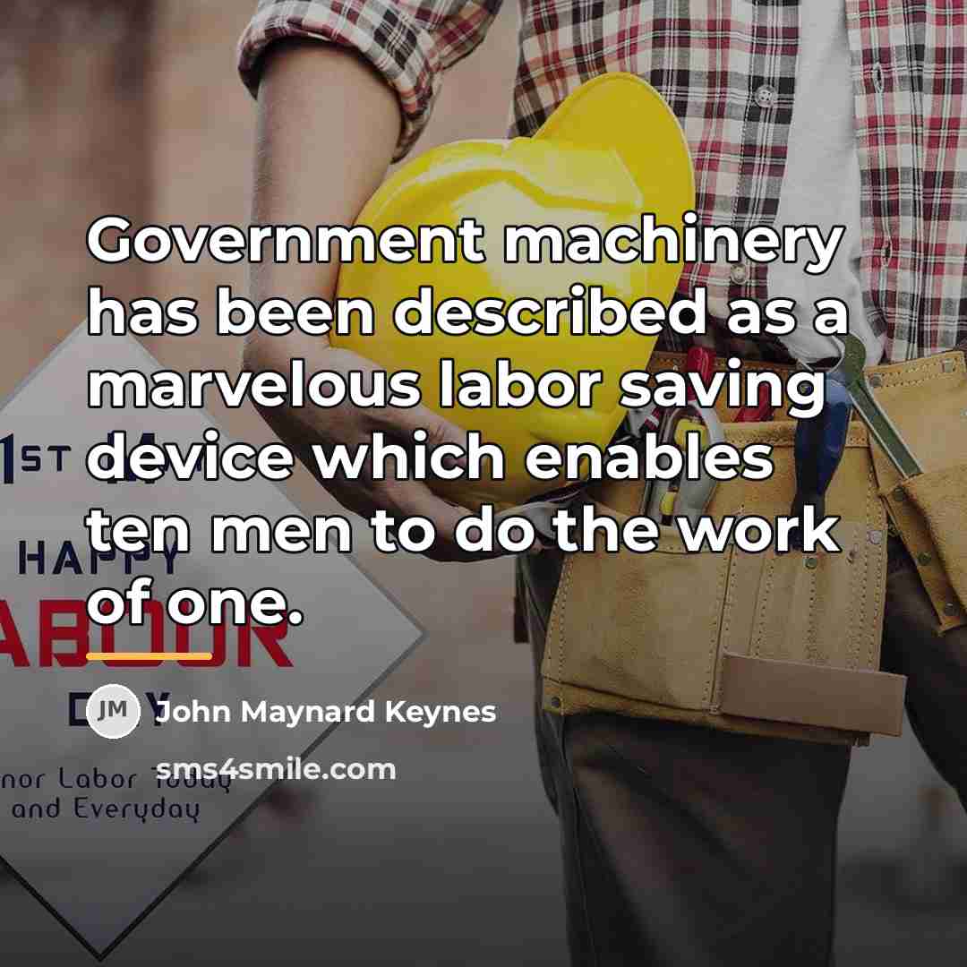 “Government machinery has been described as a marvelous labor saving…” quote by John Maynard Keynes