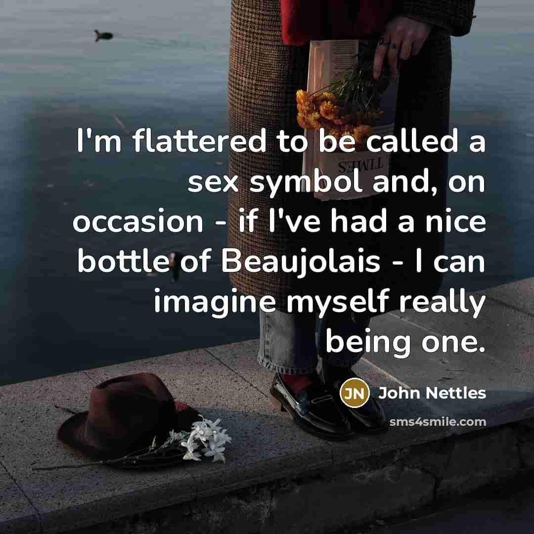 “I'm flattered to be called a sex symbol and, on…” quote by John Nettles