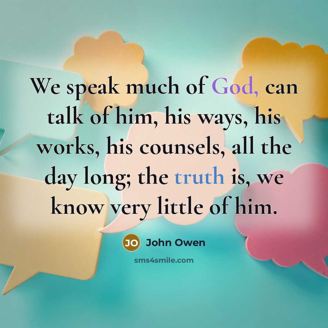 “We speak much of God, can talk of him, his…” quote by John Owen