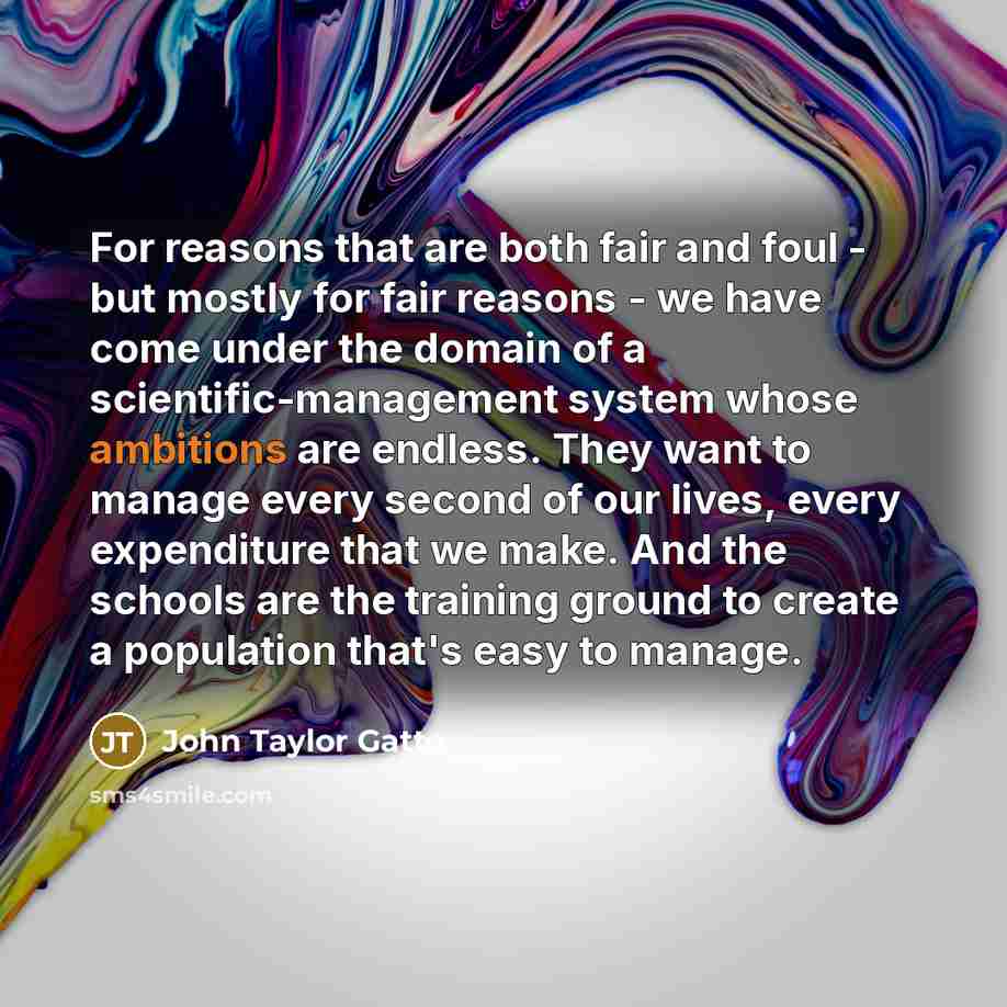 “For reasons that are both fair and foul - but…” quote by John Taylor Gatto