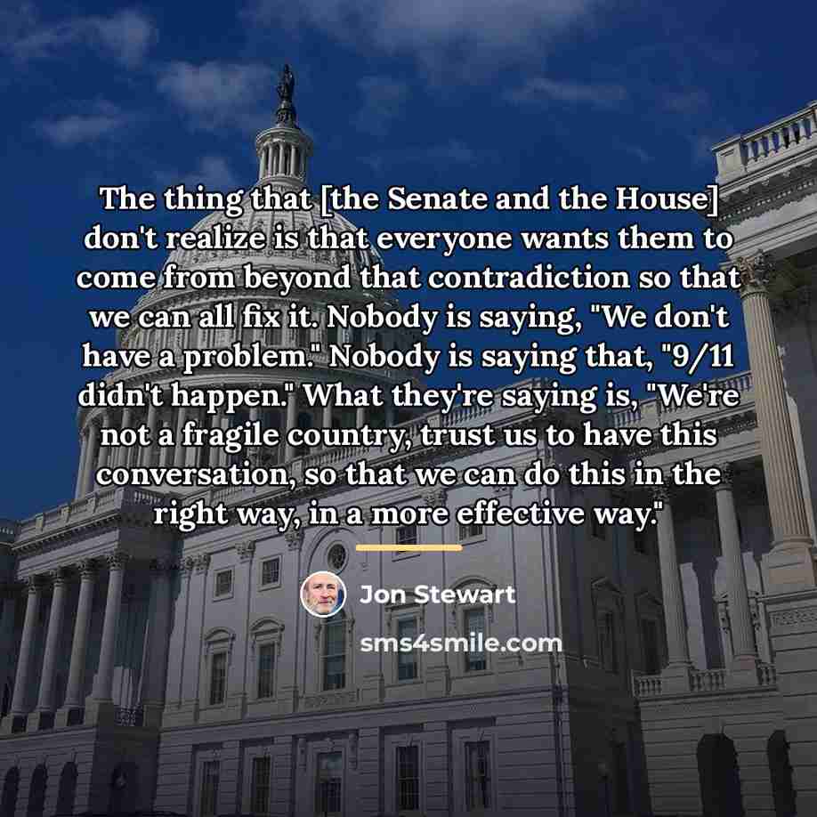 “The thing that [the Senate and the House] don't realize…” quote by Jon Stewart