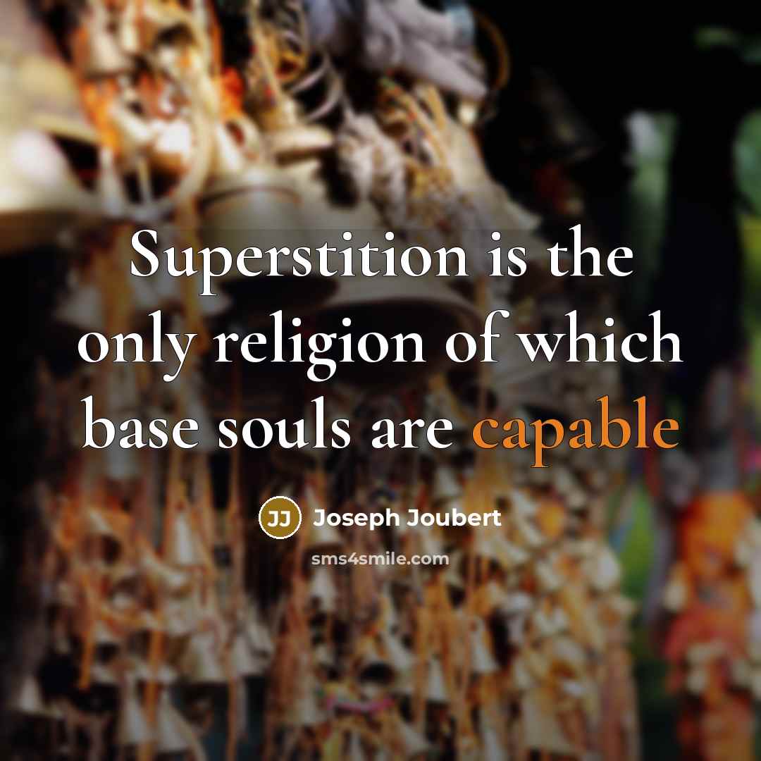 “Superstition is the only religion of which base souls are…” quote by Joseph Joubert