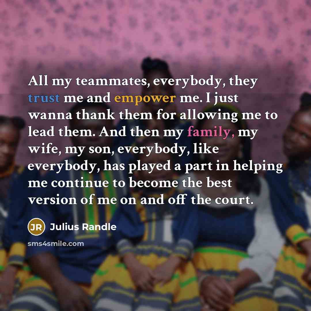 “All my teammates, everybody, they trust me and empower me.…” quote by Julius Randle