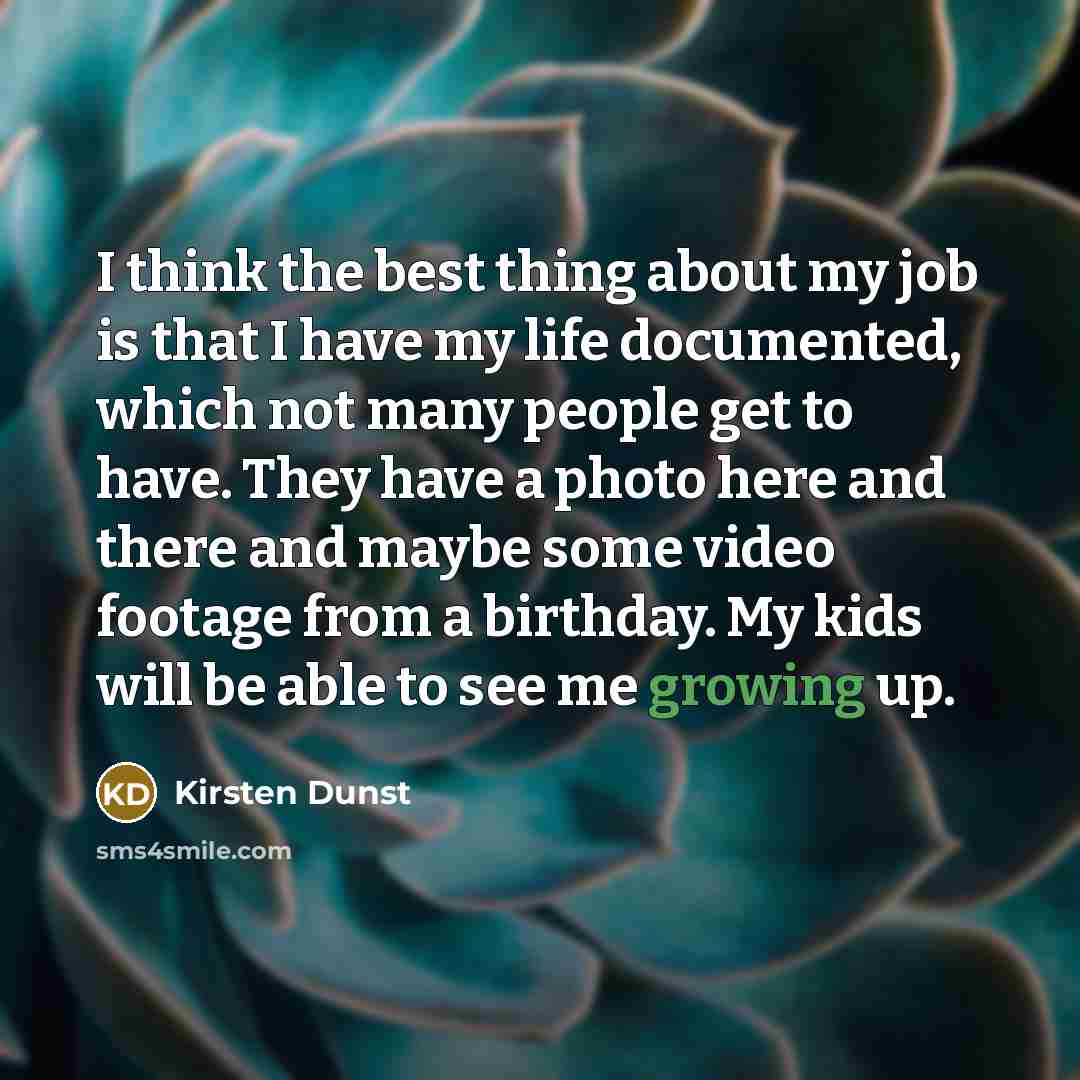 “I think the best thing about my job is that…” quote by Kirsten Dunst