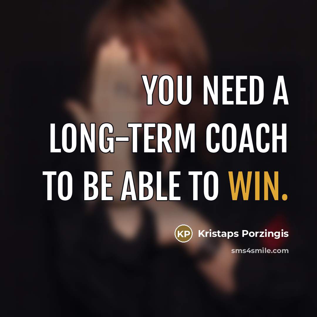 “You need a long-term coach to be able to win.…” quote by Kristaps Porzingis