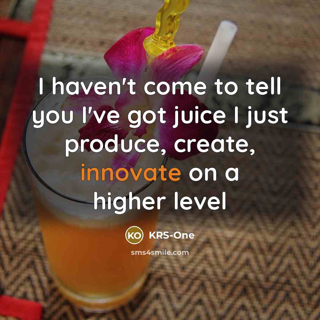 “I haven't come to tell you I've got juice I…” quote by KRS-One