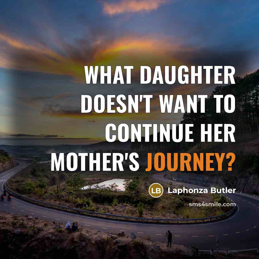 “What daughter doesn't want to continue her mother's journey?…” quote by Laphonza Butler