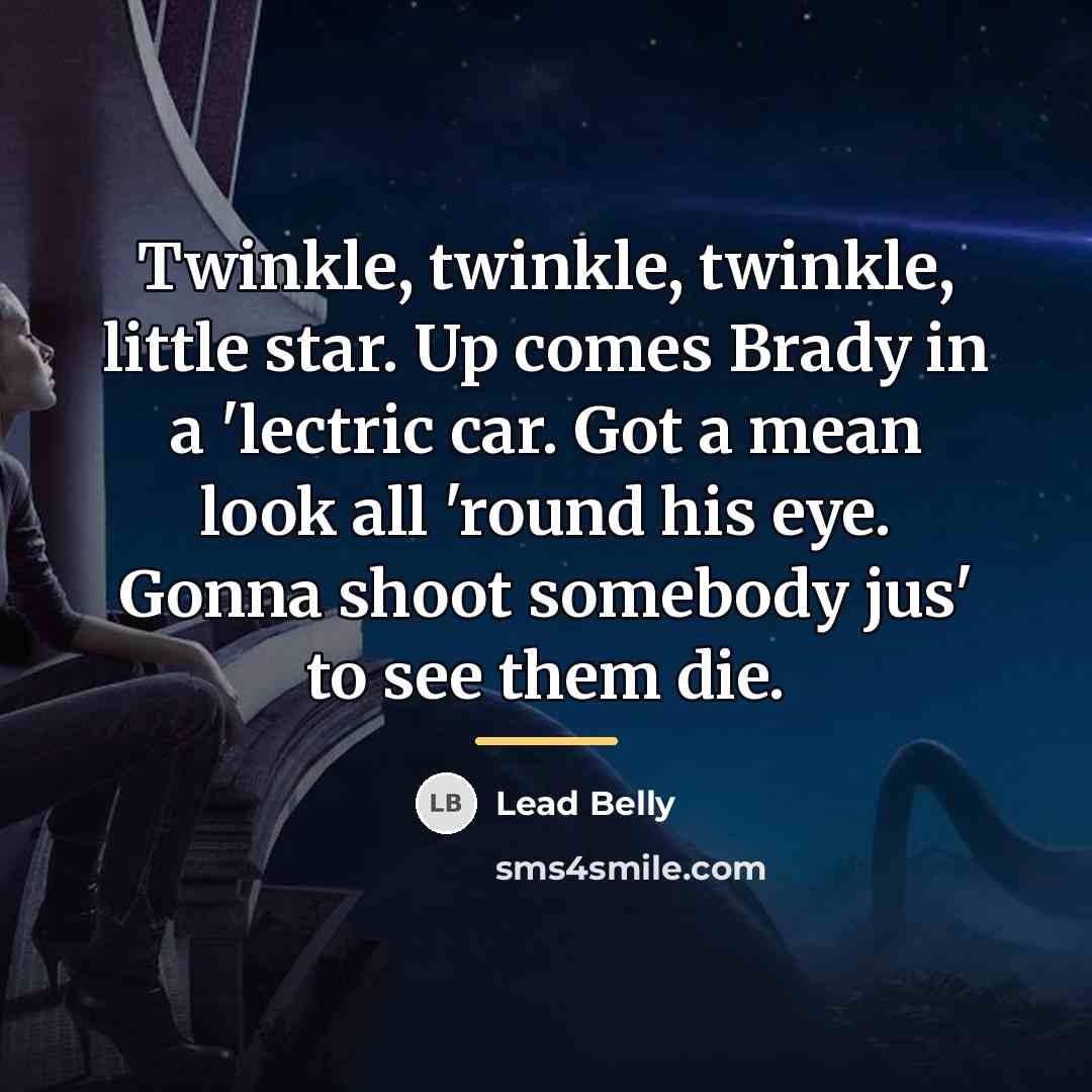 “Twinkle, twinkle, twinkle, little star. Up comes Brady in a…” quote by Lead Belly