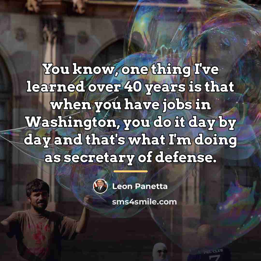“You know, one thing I've learned over 40 years is…” quote by Leon Panetta