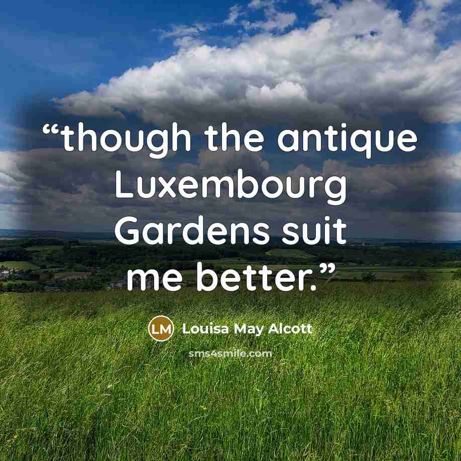 “though the antique Luxembourg Gardens suit me better.” quote by Louisa May Alcott