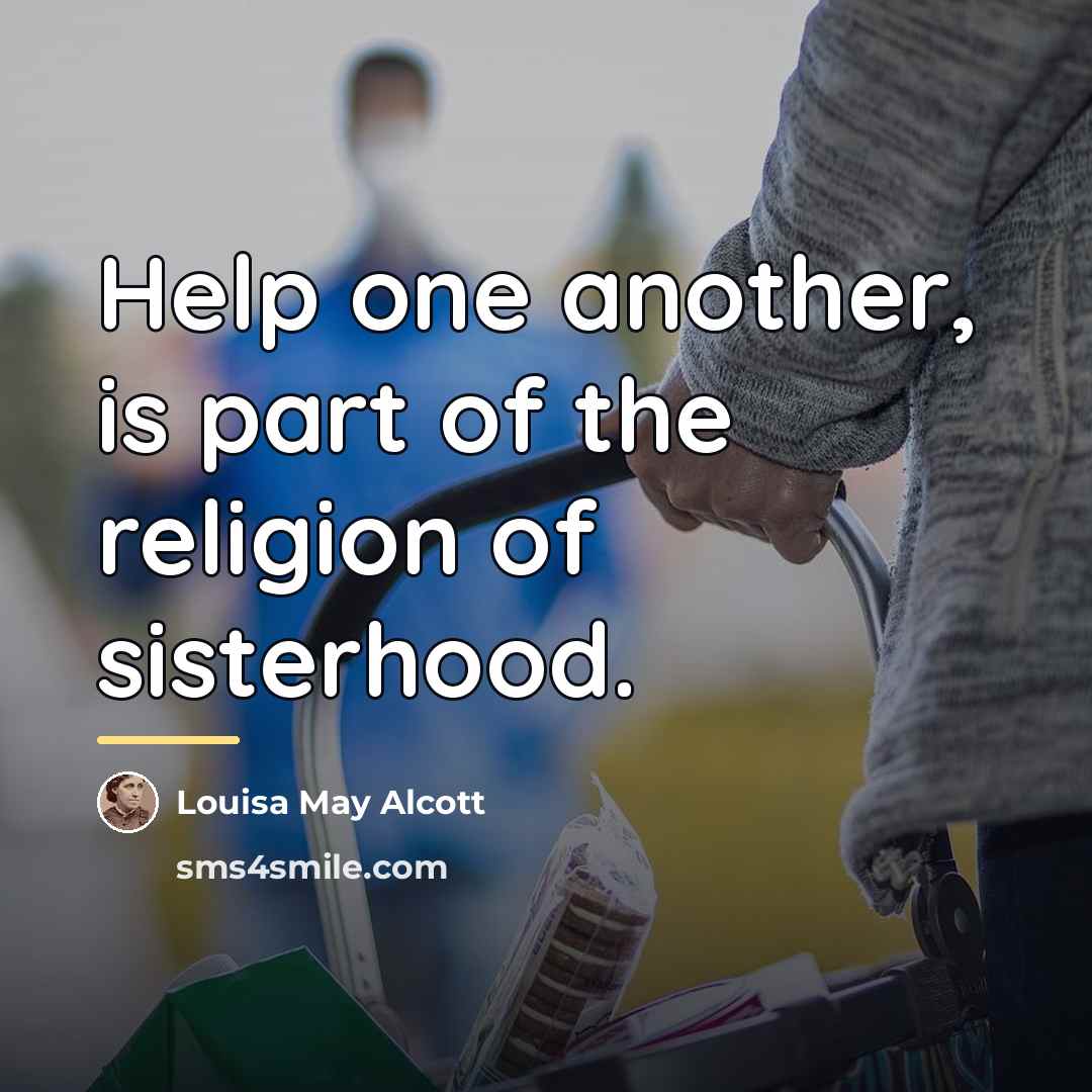 “Help one another, is part of the religion of sisterhood.…” quote by Louisa May Alcott
