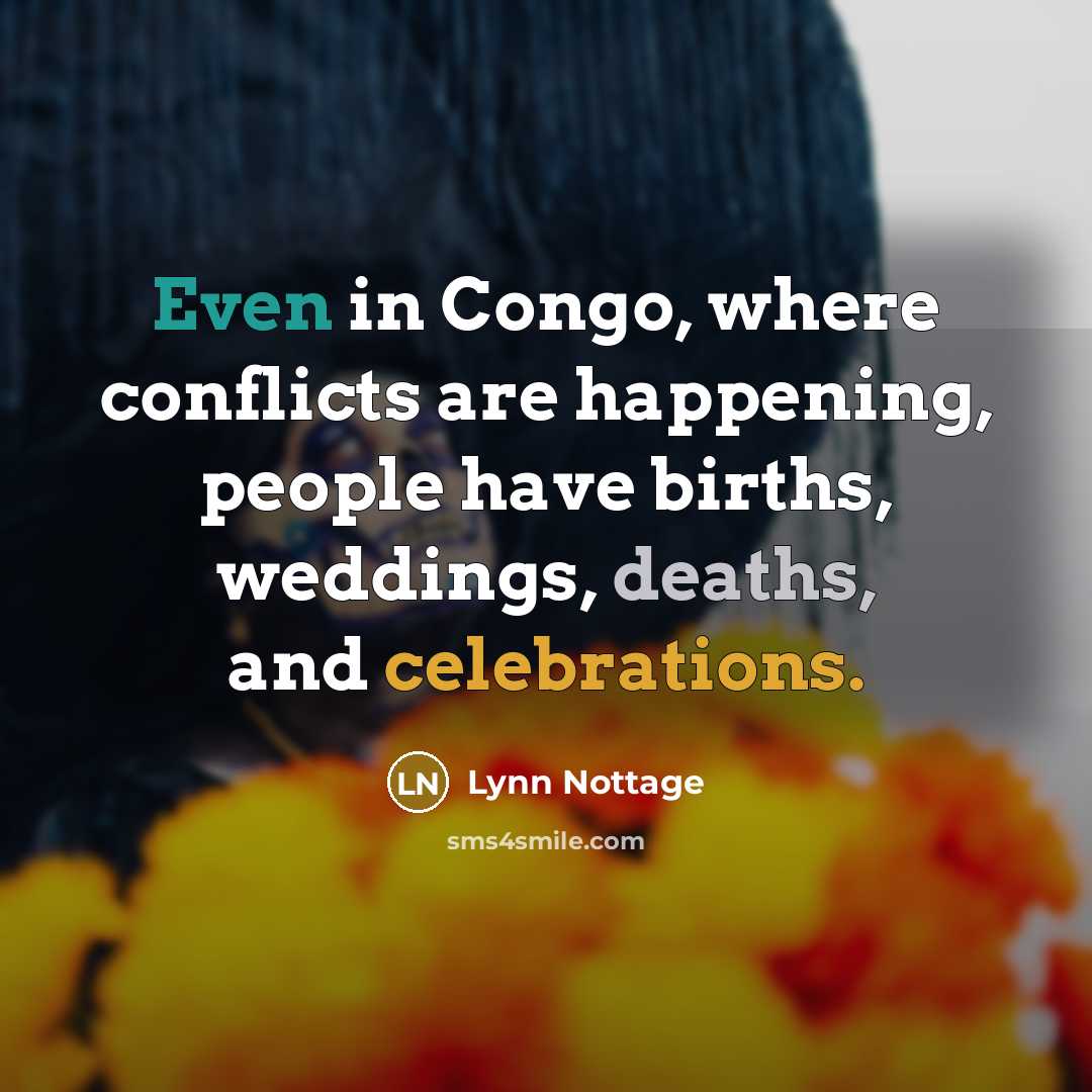 “Even in Congo, where conflicts are happening, people have births, weddings, deaths, and celebrations.” quote by Lynn Nottage