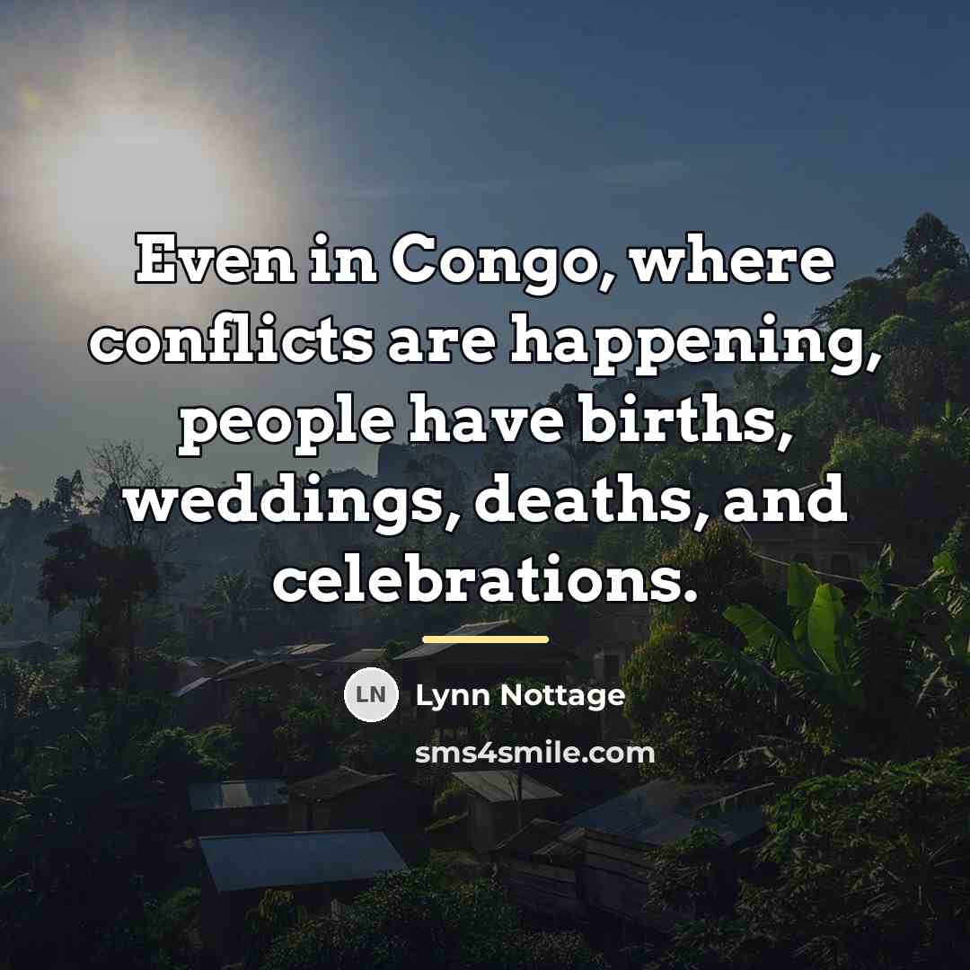 “Even in Congo, where conflicts are happening, people have births,…” quote by Lynn Nottage