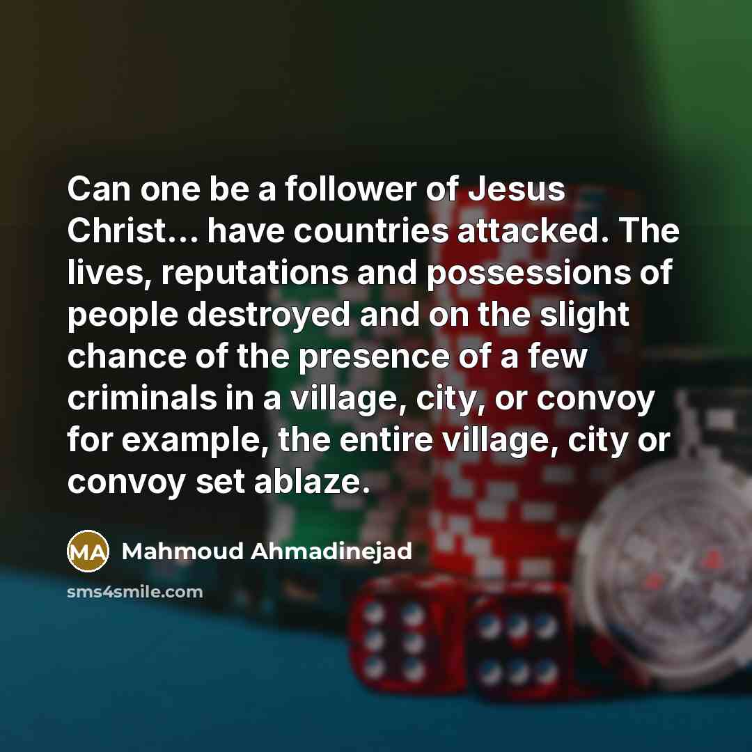 “Can one be a follower of Jesus Christ... have countries…” quote by Mahmoud Ahmadinejad