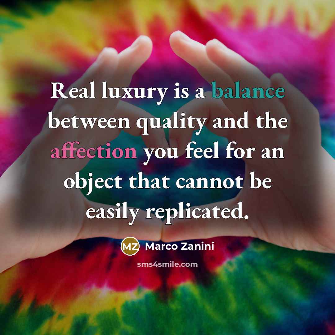 “Real luxury is a balance between quality and the affection…” quote by Marco Zanini