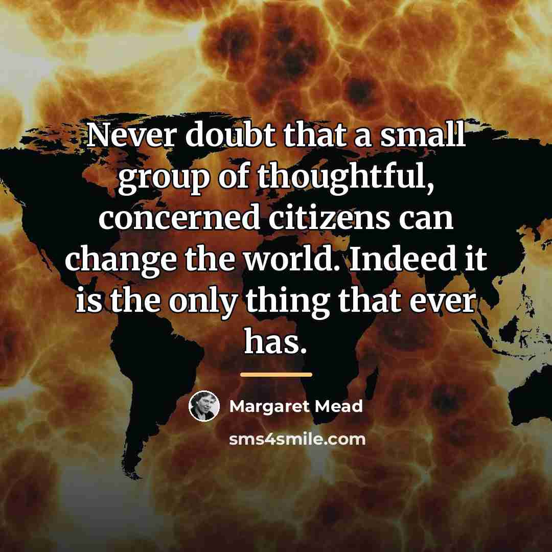 “Never doubt that a small group of thoughtful, concerned citizens…” quote by Margaret Mead