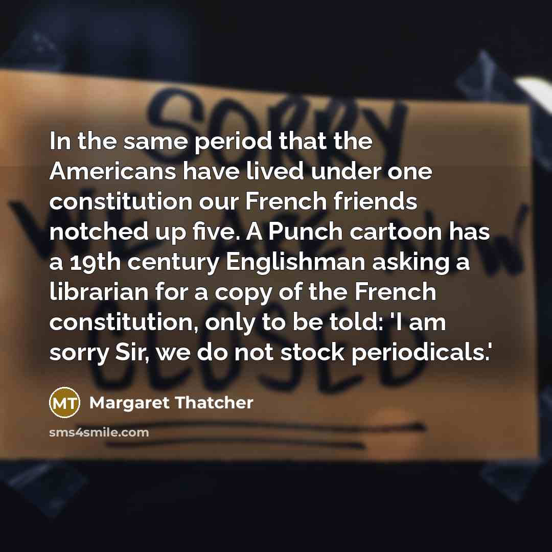 “In the same period that the Americans have lived under…” quote by Margaret Thatcher