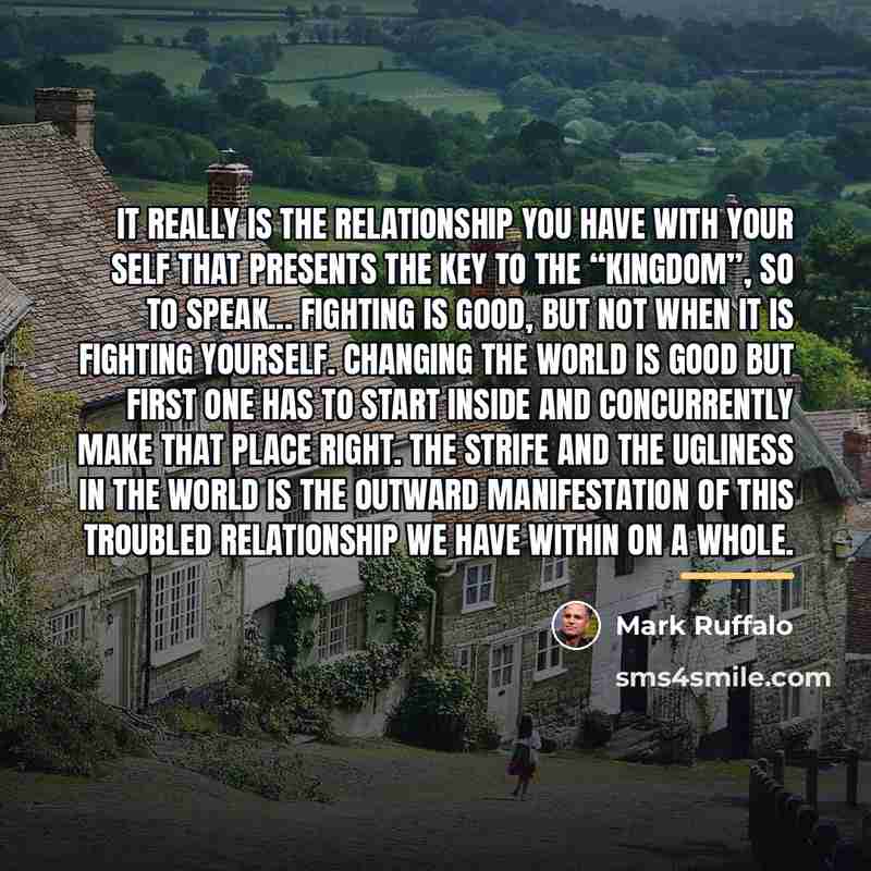 “It really is the relationship you have with your self…” quote by Mark Ruffalo