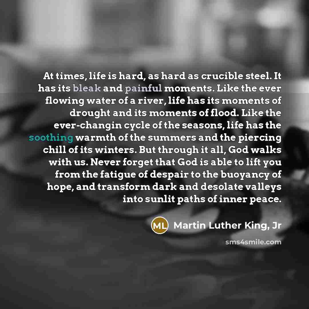 “At times, life is hard, as hard as crucible steel.…” quote by Martin Luther King, Jr