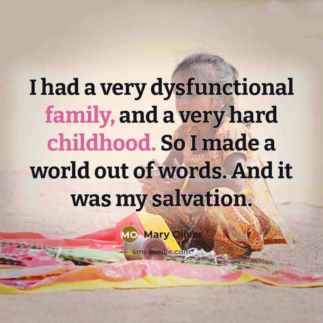 “I had a very dysfunctional family, and a very hard…” quote by Mary Oliver