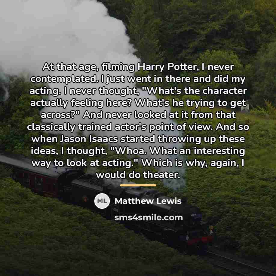 “At that age, filming Harry Potter, I never contemplated. I…” quote by Matthew Lewis