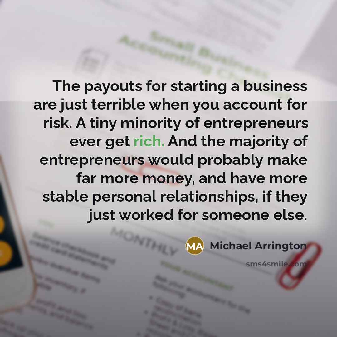 “The payouts for starting a business are just terrible when…” quote by Michael Arrington