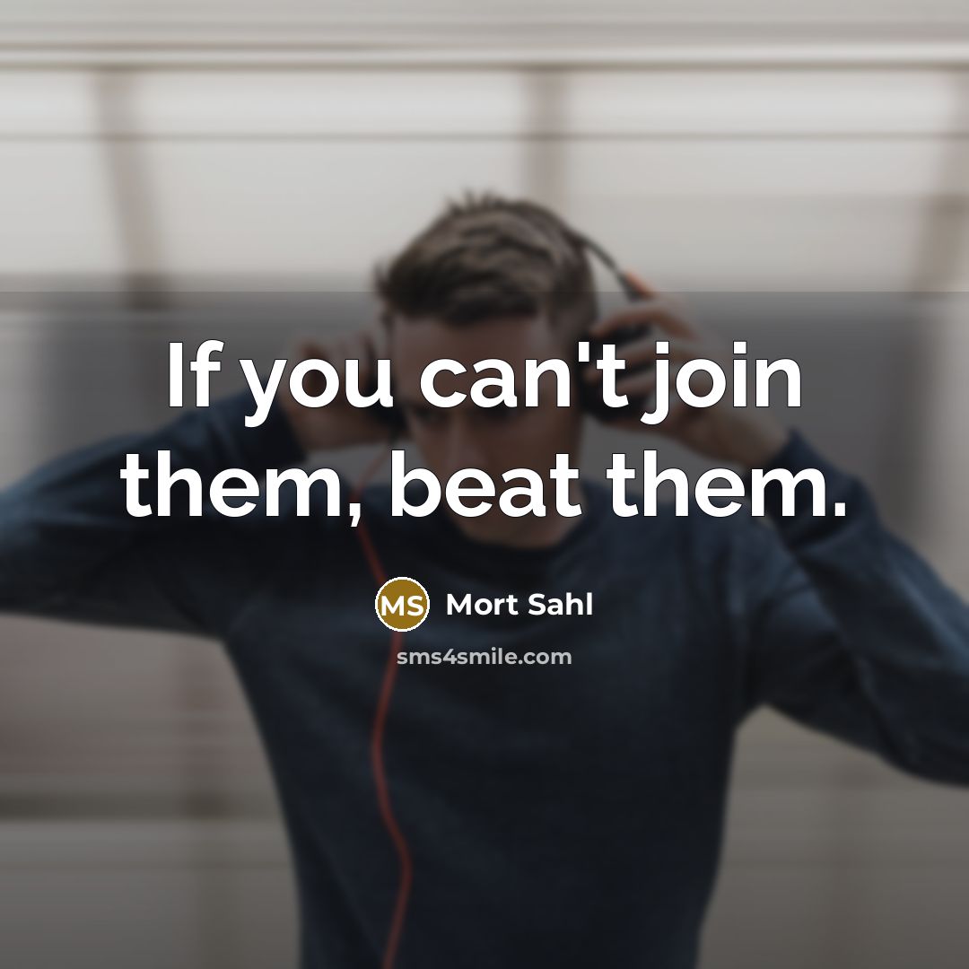 “If you can't join them, beat them.…” quote by Mort Sahl