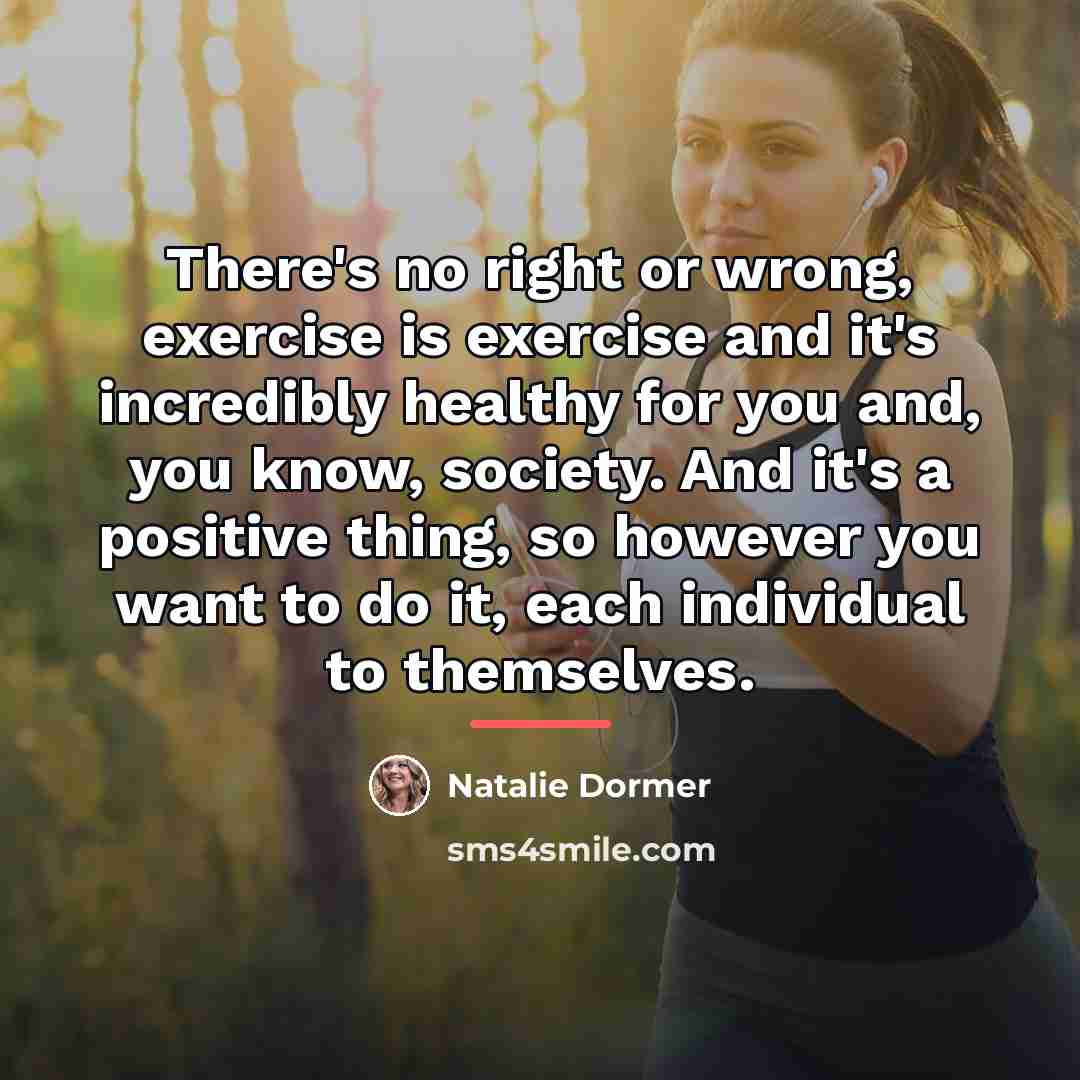 “There's no right or wrong, exercise is exercise and it's…” quote by Natalie Dormer