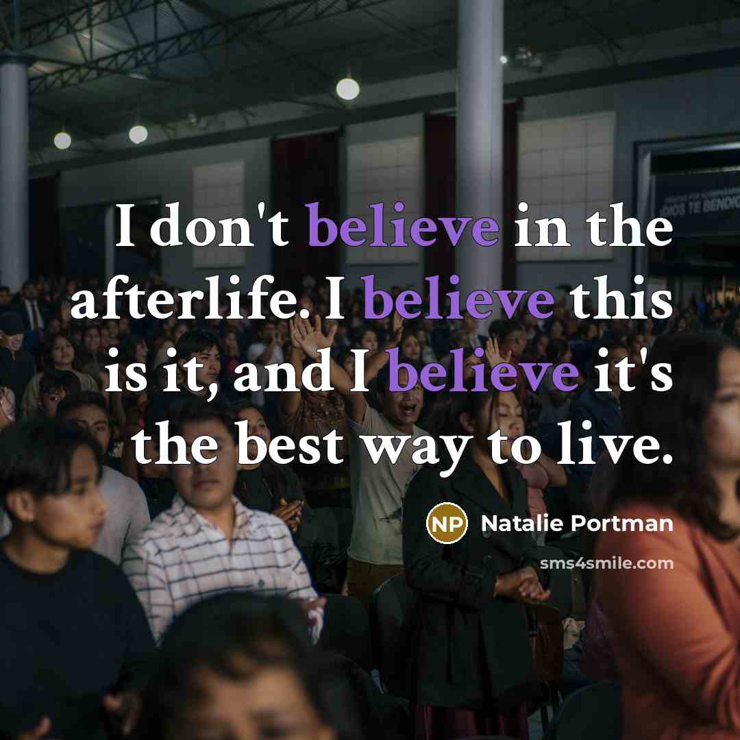 “I don't believe in the afterlife. I believe this is…” quote by Natalie Portman