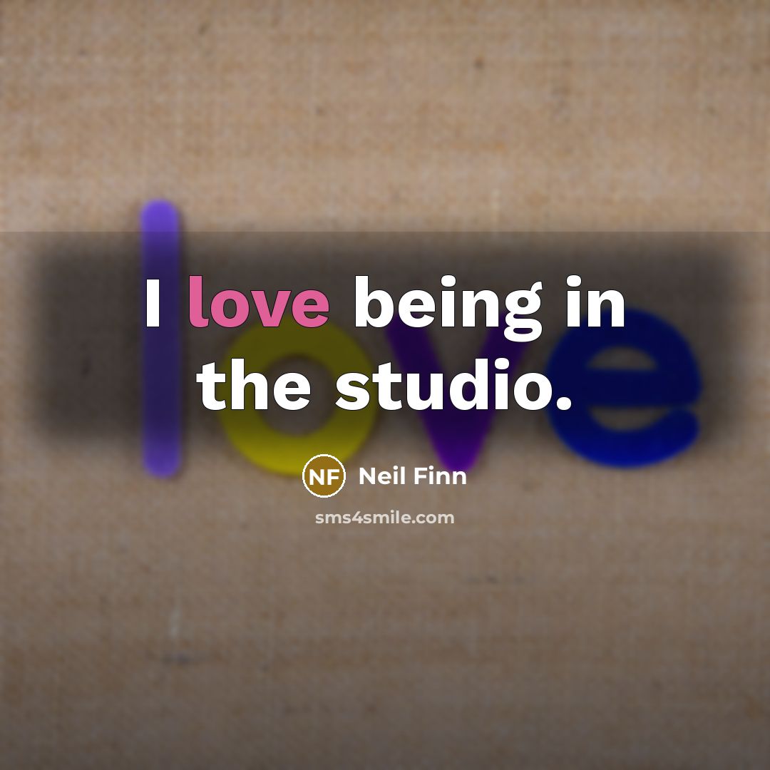 “I love being in the studio.…” quote by Neil Finn