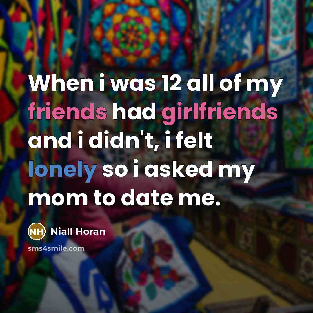 “When i was 12 all of my friends had girlfriends…” quote by Niall Horan