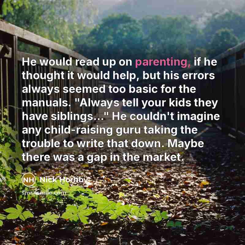 “He would read up on parenting, if he thought it…” quote by Nick Hornby