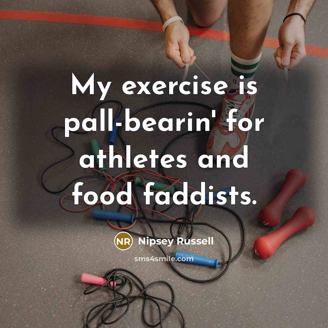 “My exercise is pall-bearin' for athletes and food faddists.…” quote by Nipsey Russell