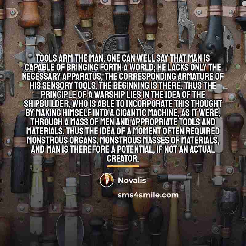 “Tools arm the man. One can well say that man…” quote by Novalis