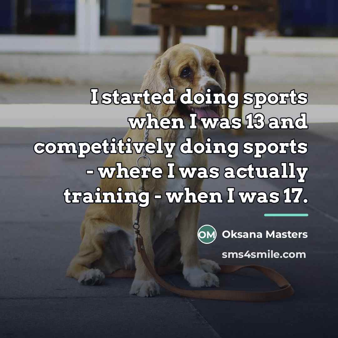 “I started doing sports when I was 13 and competitively…” quote by Oksana Masters