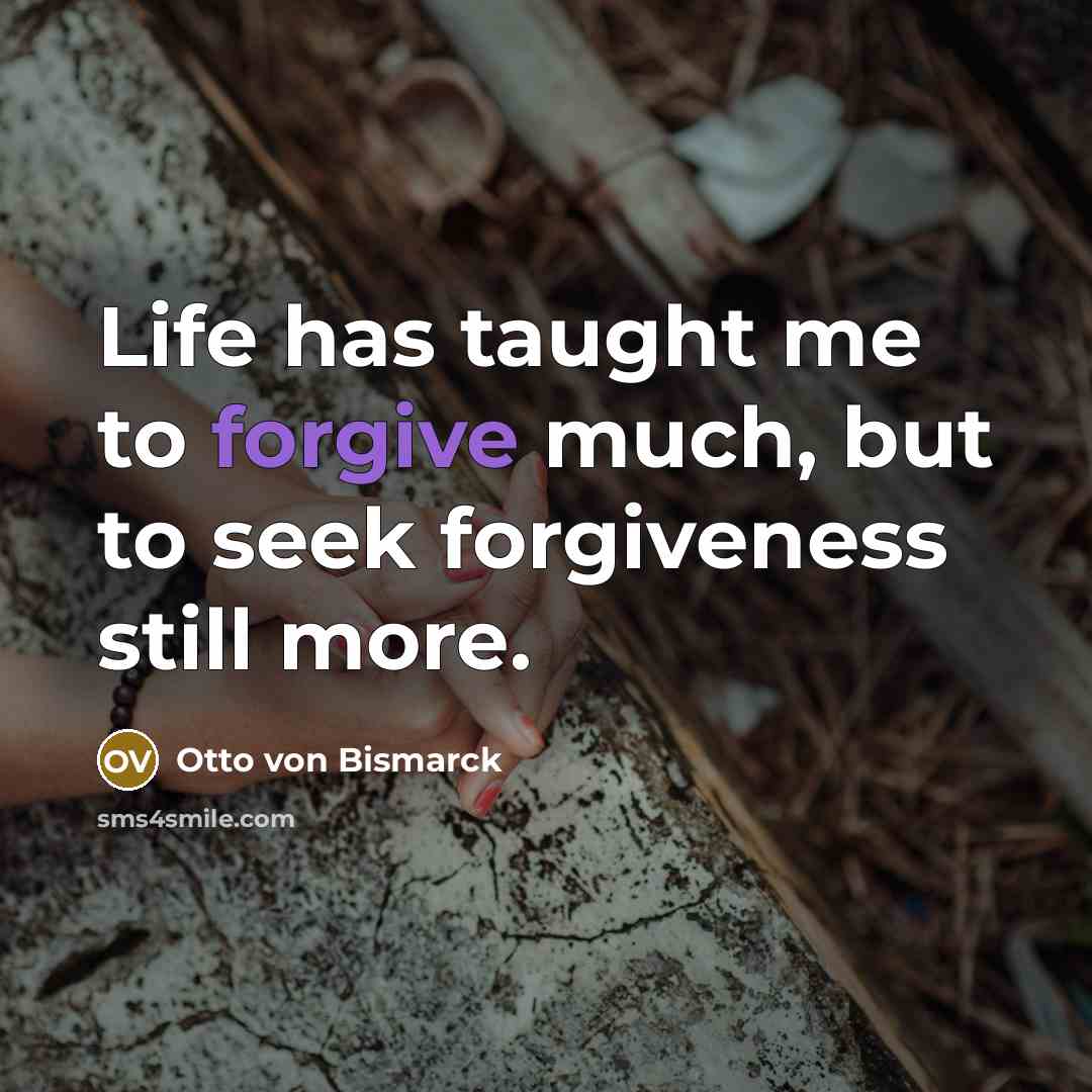 “Life has taught me to forgive much, but to seek…” quote by Otto von Bismarck