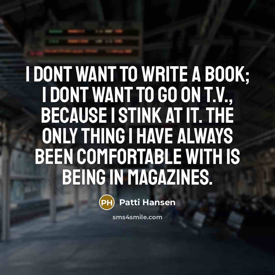 “I dont want to write a book; I dont want…” quote by Patti Hansen