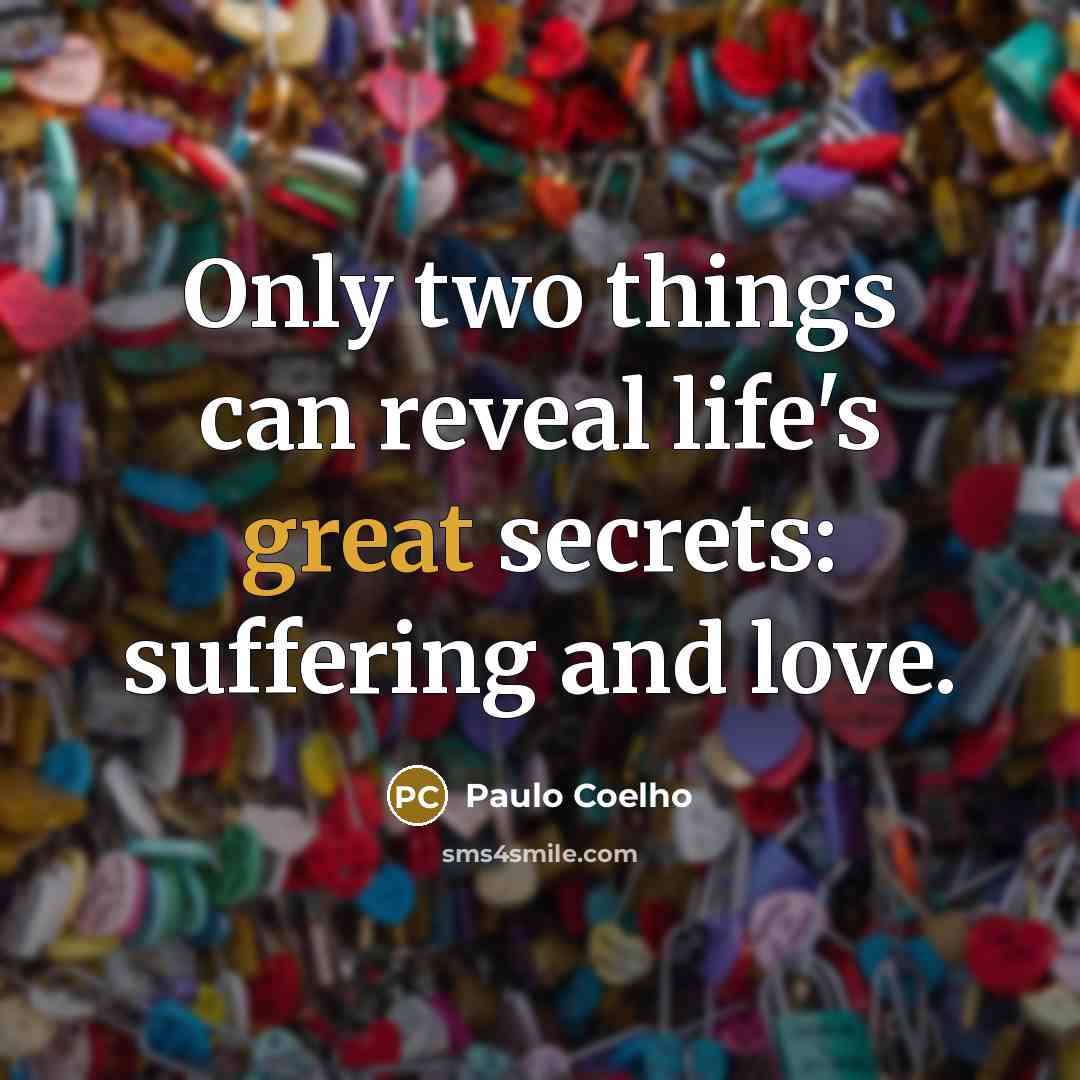 “Only two things can reveal life's great secrets: suffering and…” quote by Paulo Coelho