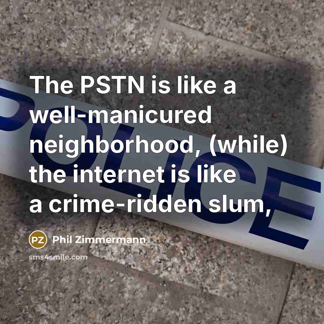 “The PSTN is like a well-manicured neighborhood, (while) the internet…” quote by Phil Zimmermann