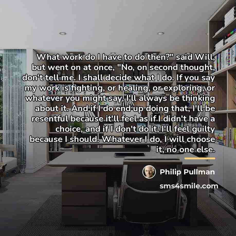 “What work do I have to do then?" said Will,…” quote by Philip Pullman
