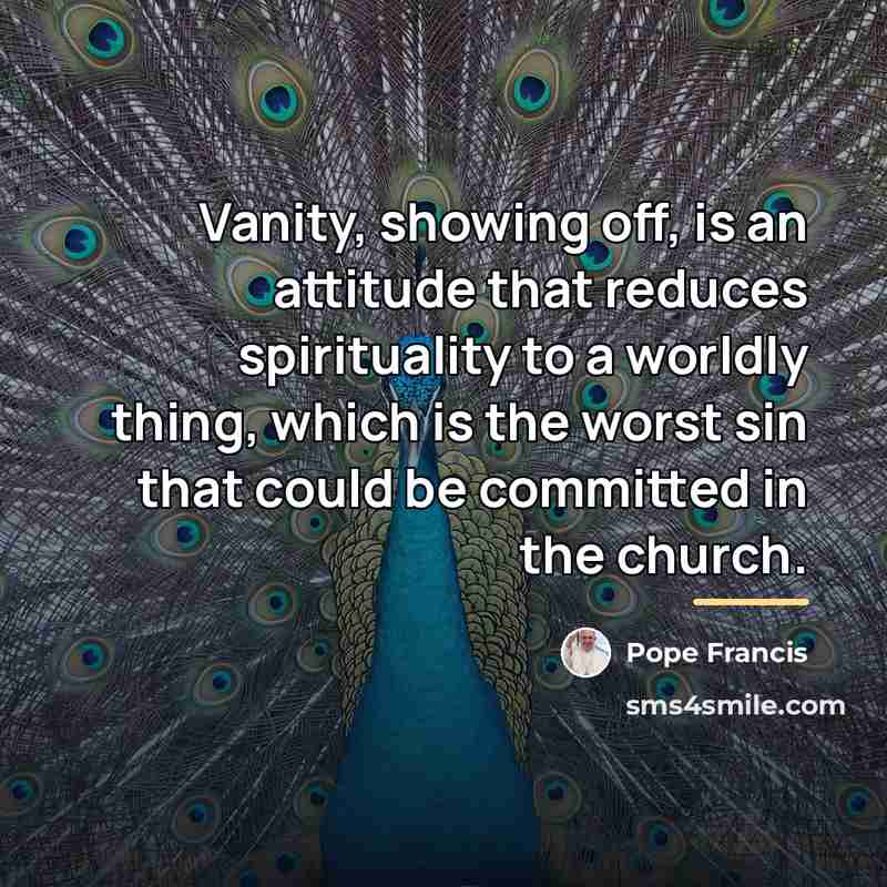 “Vanity, showing off, is an attitude that reduces spirituality to…” quote by Pope Francis