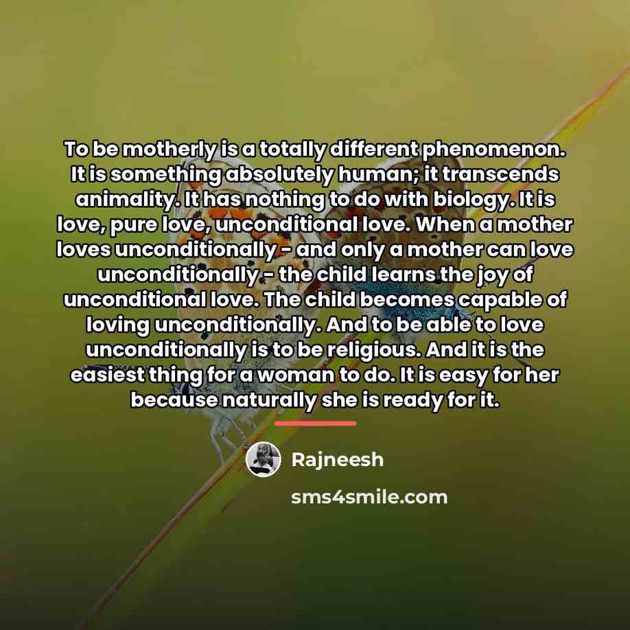 “To be motherly is a totally different phenomenon. It is…” quote by Rajneesh