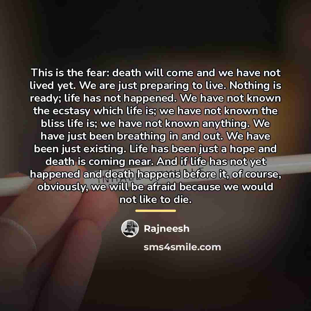 “This is the fear: death will come and we have…” quote by Rajneesh