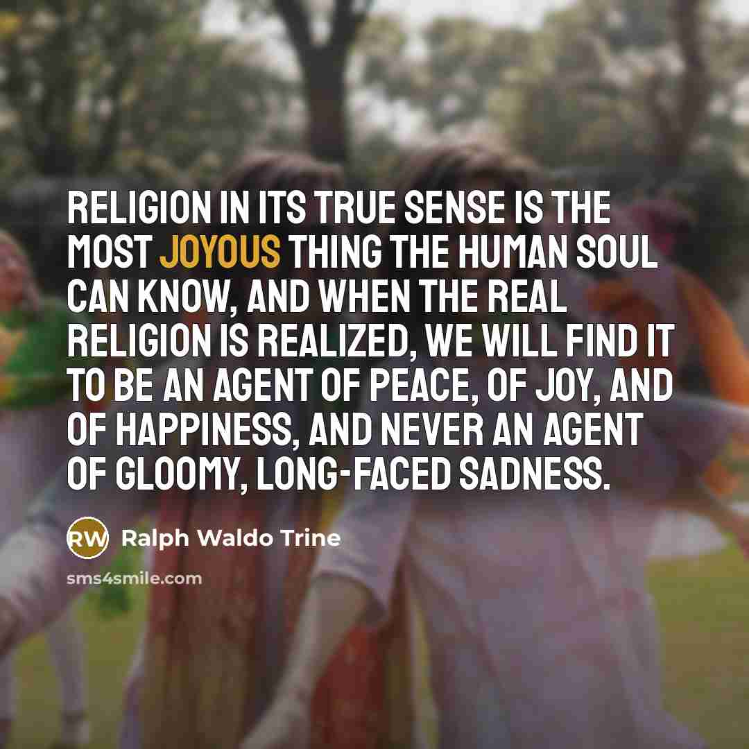 “Religion in its true sense is the most joyous thing…” quote by Ralph Waldo Trine